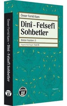 Dini - Felsefi Sohbetler - Ömer Ferid Kam - Büyüyenay Yayınları Dini - Felsefi Sohbetler - Ömer Ferid Kam - Büyüyenay Yayınları