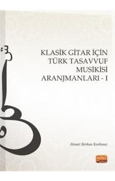 Klasik Gitar İçin Türk Tasavvuf Musikisi Aranjmanları - 1 - Ahmet Berkan Korkmaz - Nobel Bilimsel Eserler