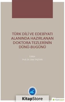 Türk Dili ve Edebiyatı Alanında Hazırlanan Doktora Tezlerinin Dünü Bugünü - Zeki Taştan - Hiperlink Türk Dili ve Edebiyatı Alanında Hazırlanan Doktora Tezlerinin Dünü Bugünü - Zeki Taştan - Hiperlink