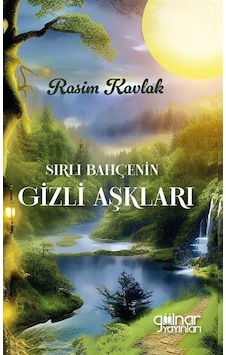 Sırlı Bahçenin Gizli Aşkları - Rasim Kavlak - Gülnar Yayınları