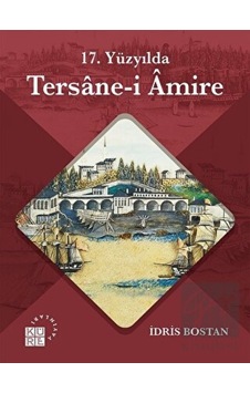 17. Yüzyılda Tersane- i Amire - Küre Yayınları 17. Yüzyılda Tersane- i Amire - Küre Yayınları