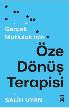 Gerçek Mutluluk İçin Öze Dönüş Terapisi / Salih Uyan Gerçek Mutluluk İçin Öze Dönüş Terapisi / Salih Uyan