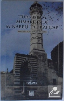 Türk İslam Mimarisinde Minareli Taç Kapılar / Fuat Şancı 9786257675215