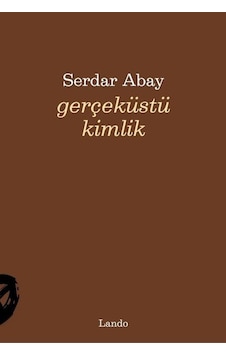 Gerçeküstü Kimlik / Serdar Abay Gerçeküstü Kimlik / Serdar Abay