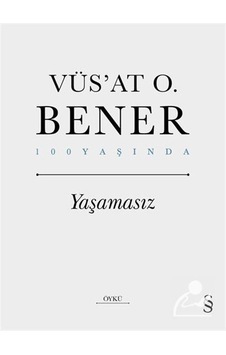 Yaşamasız - 100 Yaşında - Vüsat O. Bener - Everest Yayınları Yaşamasız - 100 Yaşında - Vüsat O. Bener - Everest Yayınları