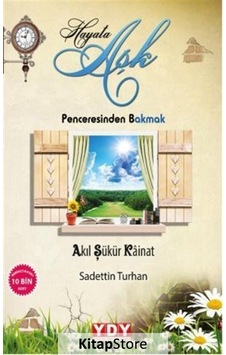 Hayata Aşk Penceresinden Bakmak - Sadettin Turhan - YDY Yayın Dünyamız Hayata Aşk Penceresinden Bakmak - Sadettin Turhan - YDY Yayın Dünyamız