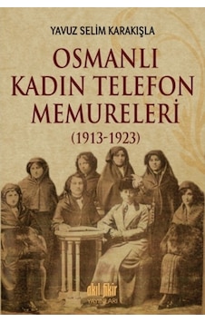 Osmanlı Kadın Telefon Memureleri 1913 Osmanlı Kadın Telefon Memureleri 1913