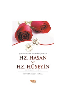 Hz. Hasan ve Hz. Hüseyin (Radiyallahu Anhüma) - Mustafa Necati Bursalı - Çelik Yayınevi