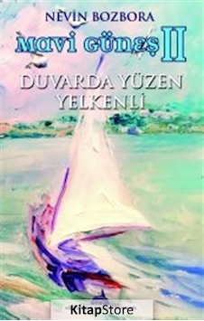 Mavi Güneş 2 - Duvarda Yüzen Yelkenli - Nevin Bozbora - Kuledibi Yayınları Mavi Güneş 2 - Duvarda Yüzen Yelkenli - Nevin Bozbora - Kuledibi Yayınları