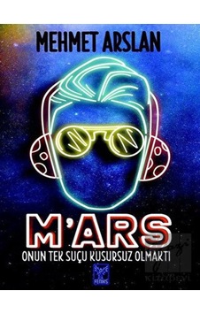 M'ars-Onun Tek Suçu Kusursuz Olmaktı - Mehmet Arslan - Feniks Kitap