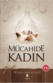 Mücahide Kadın - Nureddin Yıldız - Tahlil Yayınları Mücahide Kadın - Nureddin Yıldız - Tahlil Yayınları
