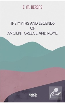 The Myths and Legends of Ancient Greece and Rome - E. M. Berens - Gece Kitaplığı