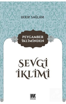 Peygamber İkliminden Sevgi İklimi / Bekir Sağlam 9786057018052