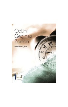 Çekimli Geçimsiz Zaman - Mehmet Çelik - Baal Yayınevi