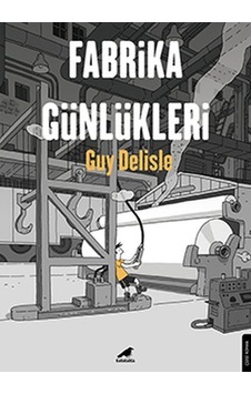 Fabrika Günlükleri - Guy Delisle - Karakarga Fabrika Günlükleri - Guy Delisle - Karakarga
