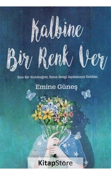 Kalbine Bir Renk Ver - Emine Güneş - Ay Kitap Kalbine Bir Renk Ver - Emine Güneş - Ay Kitap