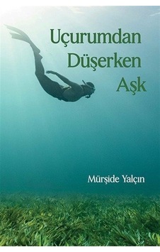 Uçurumdan Düşerken Aşk / Mürşide Yalçın Uçurumdan Düşerken Aşk / Mürşide Yalçın