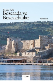 Bozcaada ve Bozcaadalılar - Masal Ada 2.Kitap - Adalı Yaşar - Bozcaada Mendirek Yayınları Bozcaada ve Bozcaadalılar - Masal Ada 2.Kitap - Adalı Yaşar - Bozcaada Mendirek Yayınları