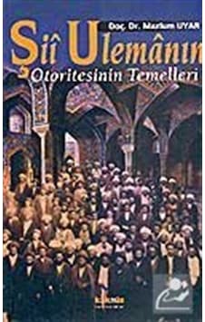 Şii Ulemanın Otoritesinin Temelleri - Mazlum Uyar - Kaknüs Yayınları Şii Ulemanın Otoritesinin Temelleri - Mazlum Uyar - Kaknüs Yayınları
