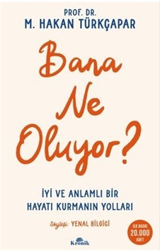 Bana Ne Oluyor & İyi Ve Anlamlı Bir Hayatı Kurmanın Yolları /... Bana Ne Oluyor & İyi Ve Anlamlı Bir Hayatı Kurmanın Yolları /...
