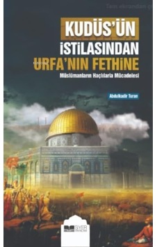Kudüs Ün İstilasından Urfa Nın Fethine Müslümanların Haçlılarla Mücadelesi