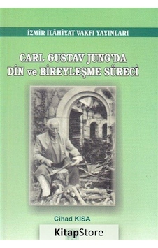 Carl Gustav Jung'da Din ve Bireyselleşme Süreci - Cihad Kısa - İzmir İlahiyat Vakfı Yayınları Carl Gustav Jung'da Din ve Bireyselleşme Süreci - Cihad Kısa - İzmir İlahiyat Vakfı Yayınları