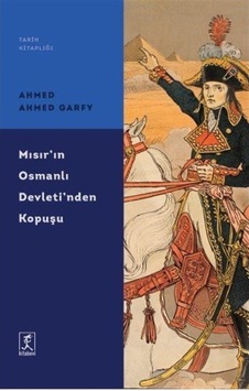 Mısır'In Osmanlı Devleti'Nden Kopuşu / Ahmed Ahmed Garfy 9786054868636