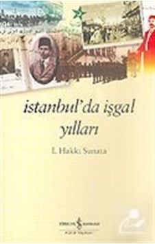 Istanbul'Da Işgal Yılları / I. Hakkı Sunata 9789754586749 Istanbul'Da Işgal Yılları / I. Hakkı Sunata 9789754586749