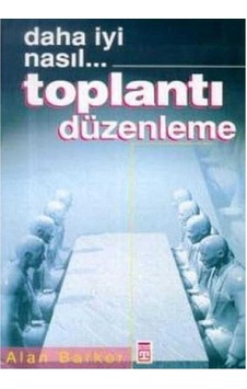 Daha İyi Nasıl Toplantı Düzenleme - Alan Barker 1.baskı