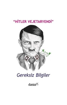 Hitler Vejetaryendi - Gereksiz Bilgiler - Ahmet Can - Dante Kitap