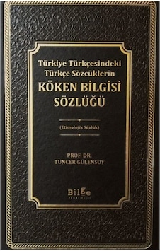 Türkiye Türkçesindeki Türkçe Sözcüklerin Köken Bilgisi Sözlüğü Etimolojik Sözlük Türkiye Türkçesindeki Türkçe Sözcüklerin Köken Bilgisi Sözlüğü Etimolojik Sözlük