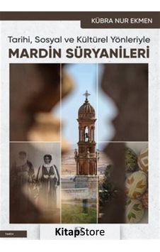 Mardin Süryanileri - Tarihi Sosyal ve Kültürel Yönleriyle - Kübra Nur Ekmen - Çınaraltı Yayınları Mardin Süryanileri - Tarihi Sosyal ve Kültürel Yönleriyle - Kübra Nur Ekmen - Çınaraltı Yayınları