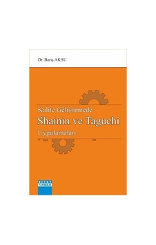 Kalite Geliştirmede Shainin ve Taguchi Uygulamaları - Barış Aksu - Detay Yayıncılık Kalite Geliştirmede Shainin ve Taguchi Uygulamaları - Barış Aksu - Detay Yayıncılık