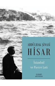 İstanbul ve Pierre Loti - Abdülhak Şinasi Hisar - Everest Yayınları