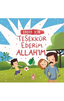 Babam İçin Teşekkür Ederim Allahım - Arzu Aydos Demir - Timaş Çocuk Babam İçin Teşekkür Ederim Allahım - Arzu Aydos Demir - Timaş Çocuk
