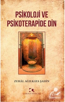 Psikoloji ve Psikoterapide Din - Zuhal Ağılkaya Şahin - Çamlıca Yayınları Psikoloji ve Psikoterapide Din - Zuhal Ağılkaya Şahin - Çamlıca Yayınları