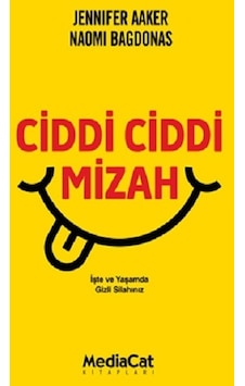 Ciddi Ciddi Mizah - Jennifer Aaker - MediaCat Yayıncılık Ciddi Ciddi Mizah - Jennifer Aaker - MediaCat Yayıncılık