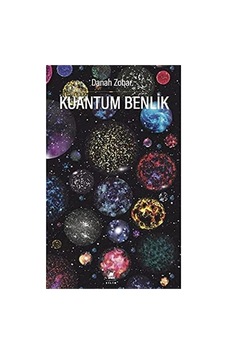 Kuantum Benlik: Yeni Fiziğin Işığında İnsan Doğası Ve Bilinci