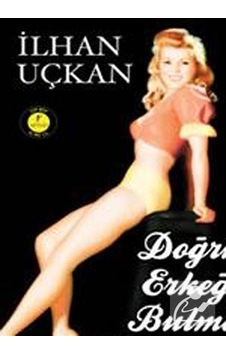 Doğru Erkeği Bulma Kılavuzu - İlhan Uçkan - Artemis Yayınları