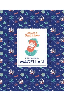 Ferdinand Magellan Little Guide To Great Lives Ferdinand Magellan Little Guide To Great Lives