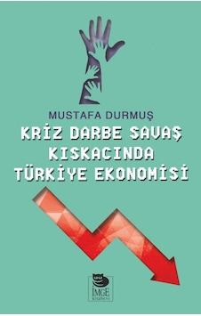 Kriz Darbe Savaş Kıskacında Türkiye Ekonomisi - Mustafa Durmuş - İmge Kitabevi