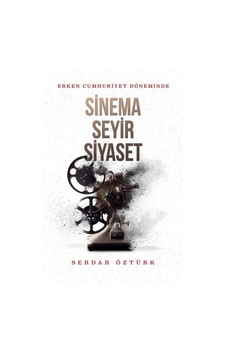 Erken Cumhuriyet Döneminde Sinema Seyir Siyaset - Serdar Öztürk - Kırmızı Yayınları