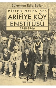 Dipten Gelen Ses Arifiye Köy Enstitüsü 1940-1946 / Süleyman Ed... Dipten Gelen Ses Arifiye Köy Enstitüsü 1940-1946 / Süleyman Ed...