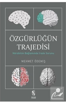 Özgürlüğün Trajedisi / Nörobilim Bağlamında Irade Sorunu / Meh... 9786057074690 Özgürlüğün Trajedisi / Nörobilim Bağlamında Irade Sorunu / Meh... 9786057074690
