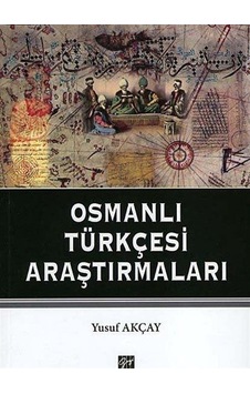 Osmanlı Türkçesi Araştırmaları - Yusuf Akçay - Gazi Kitabevi Osmanlı Türkçesi Araştırmaları - Yusuf Akçay - Gazi Kitabevi