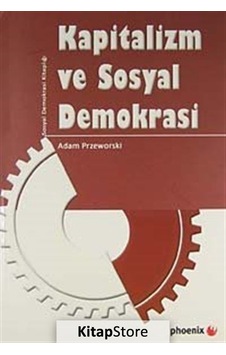 Kapitalizm ve Sosyal Demokrasi - Adam Przeworski - Phoenix