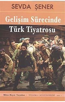 Gelişim Sürecinde Türk Tiyatrosu / Prof Dr Sevda Şener Gelişim Sürecinde Türk Tiyatrosu / Prof Dr Sevda Şener
