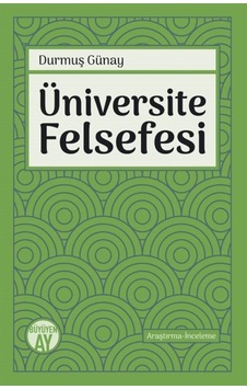 Üniversite Felsefesi - Durmuş Günay - Büyüyenay Yayınları Üniversite Felsefesi - Durmuş Günay - Büyüyenay Yayınları