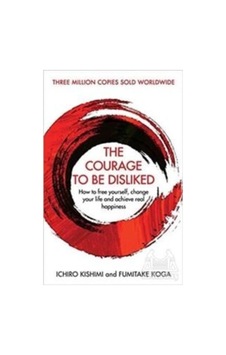 The Courage To Be Disliked: How to free yourself change your life and achieve real happiness- Atlantic Books The Courage To Be Disliked: How to free yourself change your life and achieve real happiness- Atlantic Books