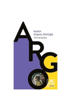 Kadın Argosu Sözlüğü / Filiz Bingölçe Kadın Argosu Sözlüğü / Filiz Bingölçe